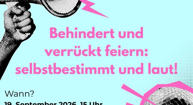 Flyer Pride Parade - Hintergrund hellblau - eine Hand mit einem Megaphon und eine Discokugel.in schwarzweiß - Text pride-parade.de Behindert und verrückt feiern: selbstbestimmt und laut! Wann? 19. September 2026, 15 Uhr